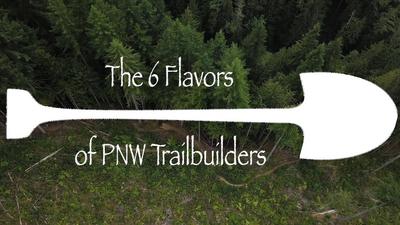 the 6 Flavors of PNW Trail Builders